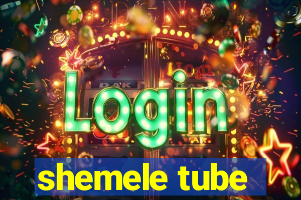 shemele tube